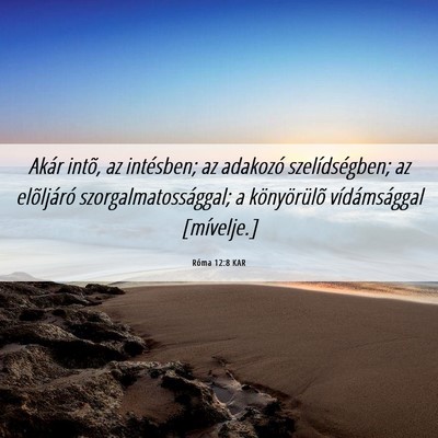 Picture 06 - Róma 12:8 KAR - Akár intõ, az intésben; az adakozó - Bible Verse Picture