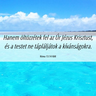 Picture 06 - Róma 13:14 KAR - Hanem öltözzétek fel az Úr Jézus Krisztust, - Bible Verse Picture
