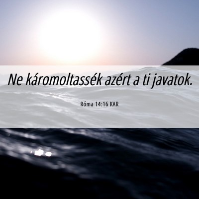 Picture 06 - Róma 14:16 KAR - Ne káromoltassék azért a ti - Bible Verse Picture