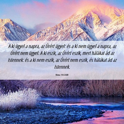 Picture 06 - Róma 14:6 KAR - A ki ügyel a napra, az Úrért ügyel: és a ki - Bible Verse Picture