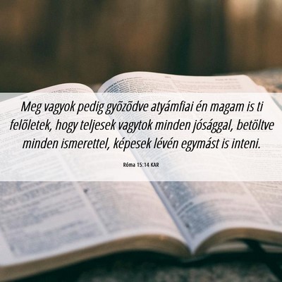 Picture 06 - Róma 15:14 KAR - Meg vagyok pedig gyõzõdve atyámfiai én magam - Bible Verse Picture