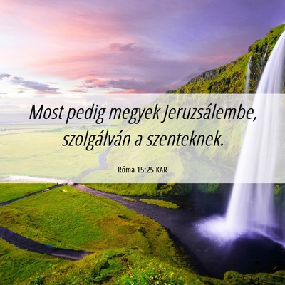 Picture 06 - Róma 15:25 KAR - Most pedig megyek Jeruzsálembe, szolgálván a - Bible Verse Picture