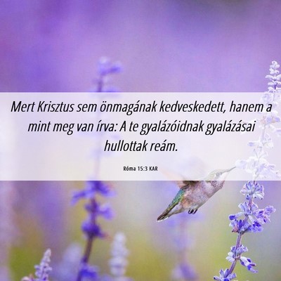 Picture 06 - Róma 15:3 KAR - Mert Krisztus sem önmagának kedveskedett, hanem - Bible Verse Picture