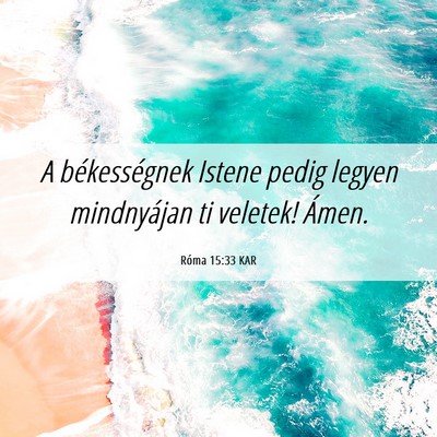 Picture 06 - Róma 15:33 KAR - A békességnek Istene pedig legyen mindnyájan - Bible Verse Picture