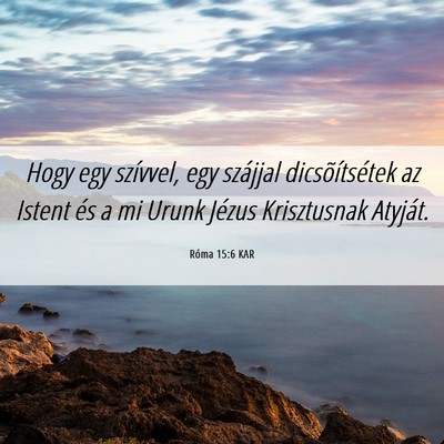 Picture 06 - Róma 15:6 KAR - Hogy egy szívvel, egy szájjal dicsõítsétek - Bible Verse Picture