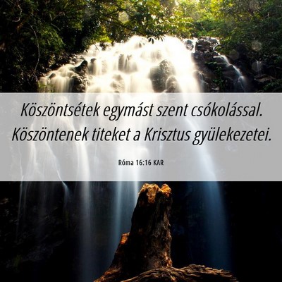 Picture 06 - Róma 16:16 KAR - Köszöntsétek egymást szent csókolással. - Bible Verse Picture