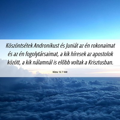 Picture 06 - Róma 16:7 KAR - Köszöntsétek Andronikust és Juniát az én - Bible Verse Picture
