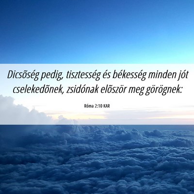 Picture 06 - Róma 2:10 KAR - Dicsõség pedig, tisztesség és békesség - Bible Verse Picture