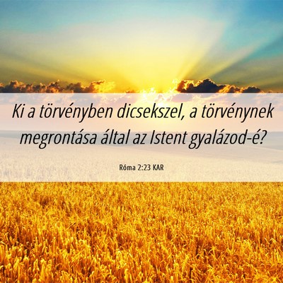 Picture 06 - Róma 2:23 KAR - Ki a törvényben dicsekszel, a törvénynek - Bible Verse Picture