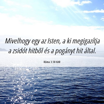 Picture 06 - Róma 3:30 KAR - Mivelhogy egy az Isten, a ki megigazítja a - Bible Verse Picture