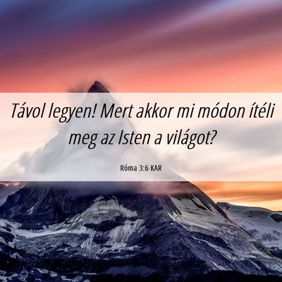 Picture 06 - Róma 3:6 KAR - Távol legyen! Mert akkor mi módon ítéli meg - Bible Verse Picture