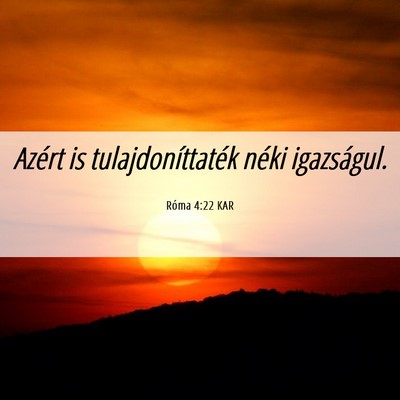 Picture 06 - Róma 4:22 KAR - Azért is tulajdoníttaték néki - Bible Verse Picture