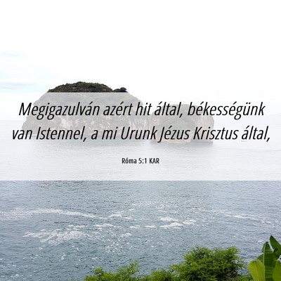 Picture 06 - Róma 5:1 KAR - Megigazulván azért hit által, békességünk - Bible Verse Picture