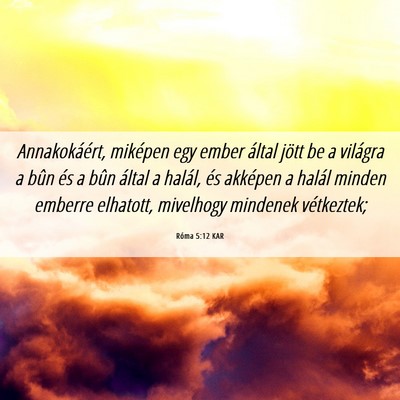 Picture 06 - Róma 5:12 KAR - Annakokáért, miképen egy ember által jött be - Bible Verse Picture