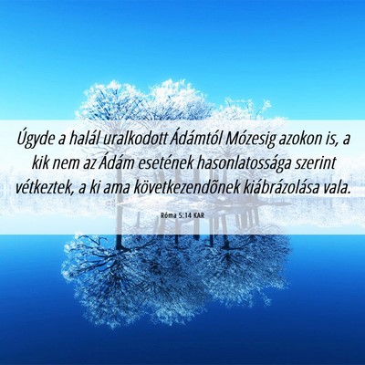 Picture 06 - Róma 5:14 KAR - Úgyde a halál uralkodott Ádámtól Mózesig - Bible Verse Picture