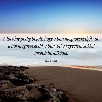 Picture 06 - Róma 5:20 KAR - A törvény pedig bejött, hogy a bûn - Bible Verse Picture