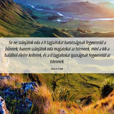 Picture 06 - Róma 6:13 KAR - Se ne szánjátok oda a ti tagjaitokat - Bible Verse Picture