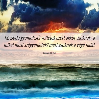 Picture 06 - Róma 6:21 KAR - Micsoda gyümölcsét vettétek azért akkor - Bible Verse Picture