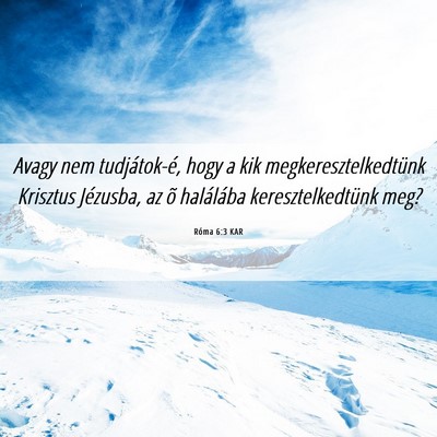 Picture 06 - Róma 6:3 KAR - Avagy nem tudjátok-é, hogy a kik - Bible Verse Picture
