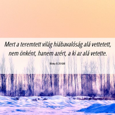 Picture 06 - Róma 8:20 KAR - Mert a teremtett világ hiábavalóság alá - Bible Verse Picture