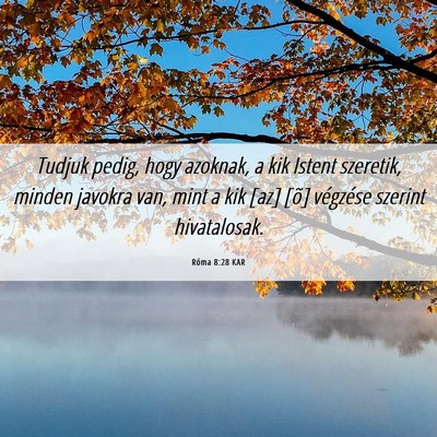 Picture 06 - Róma 8:28 KAR - Tudjuk pedig, hogy azoknak, a kik Istent - Bible Verse Picture