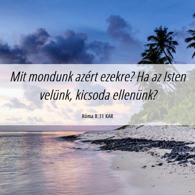 Picture 06 - Róma 8:31 KAR - Mit mondunk azért ezekre? Ha az Isten velünk, - Bible Verse Picture