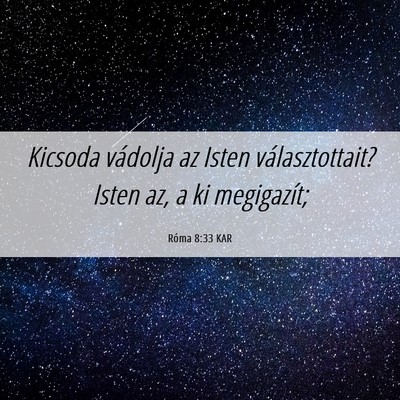 Picture 06 - Róma 8:33 KAR - Kicsoda vádolja az Isten választottait? Isten - Bible Verse Picture