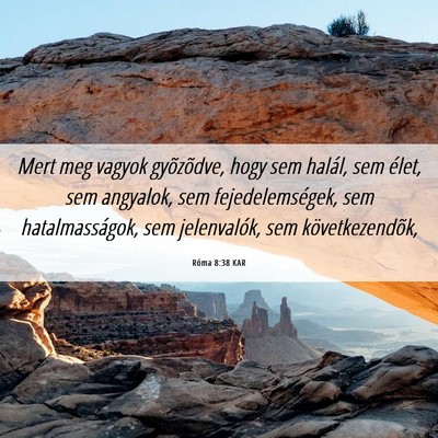Picture 06 - Róma 8:38 KAR - Mert meg vagyok gyõzõdve, hogy sem halál, sem - Bible Verse Picture
