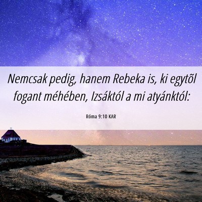 Picture 06 - Róma 9:10 KAR - Nemcsak pedig, hanem Rebeka is, ki egytõl fogant - Bible Verse Picture