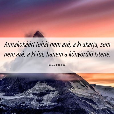 Picture 06 - Róma 9:16 KAR - Annakokáért tehát nem azé, a ki akarja, sem - Bible Verse Picture
