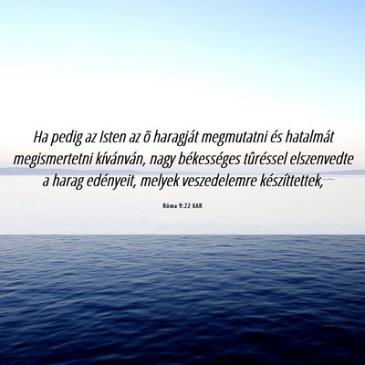 Picture 06 - Róma 9:22 KAR - Ha pedig az Isten az õ haragját megmutatni és - Bible Verse Picture