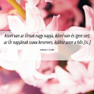 Picture 06 - Sofóniás 1:14 KAR - Közel van az Úrnak nagy napja, közel van és - Bible Verse Picture