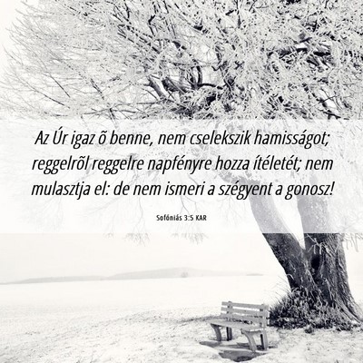 Picture 06 - Sofóniás 3:5 KAR - Az Úr igaz õ benne, nem cselekszik hamisságot; - Bible Verse Picture