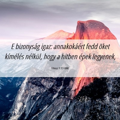 Picture 06 - Titusz 1:13 KAR - E bizonyság igaz: annakokáért fedd õket - Bible Verse Picture