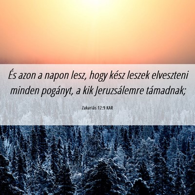 Picture 06 - Zakariás 12:9 KAR - És azon a napon lesz, hogy kész leszek - Bible Verse Picture