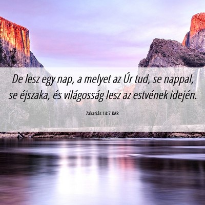 Picture 06 - Zakariás 14:7 KAR - De lesz egy nap, a melyet az Úr tud, se nappal, - Bible Verse Picture