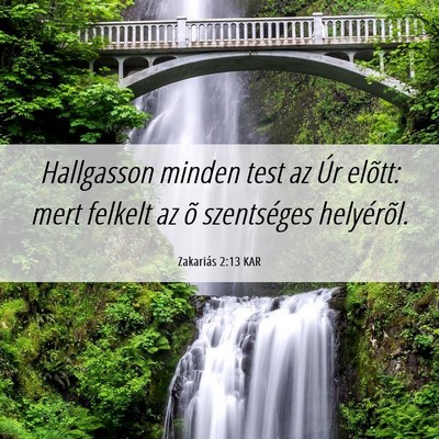 Picture 06 - Zakariás 2:13 KAR - Hallgasson minden test az Úr elõtt: mert - Bible Verse Picture