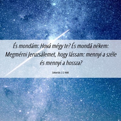 Picture 06 - Zakariás 2:2 KAR - És mondám: Hová mégy te? És mondá nékem: - Bible Verse Picture
