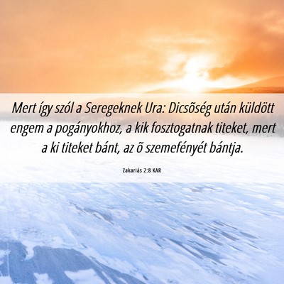 Picture 06 - Zakariás 2:8 KAR - Mert így szól a Seregeknek Ura: Dicsõség - Bible Verse Picture