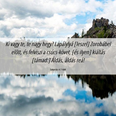 Picture 06 - Zakariás 4:7 KAR - Ki vagy te, te nagy hegy? Lapálylyá [leszel] - Bible Verse Picture