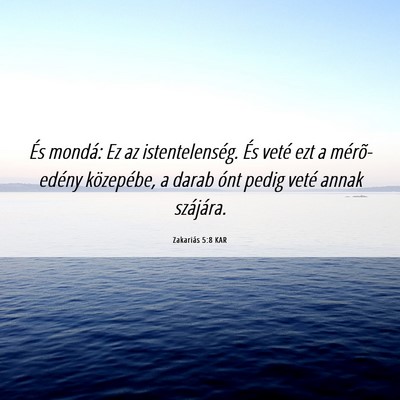 Picture 06 - Zakariás 5:8 KAR - És mondá: Ez az istentelenség. És veté ezt a - Bible Verse Picture