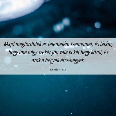 Picture 06 - Zakariás 6:1 KAR - Majd megfordulék és felemelém szemeimet, és - Bible Verse Picture