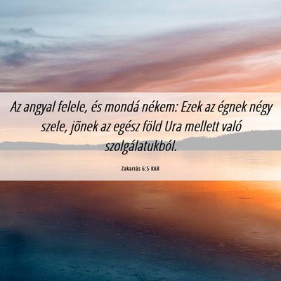 Picture 06 - Zakariás 6:5 KAR - Az angyal felele, és mondá nékem: Ezek az - Bible Verse Picture