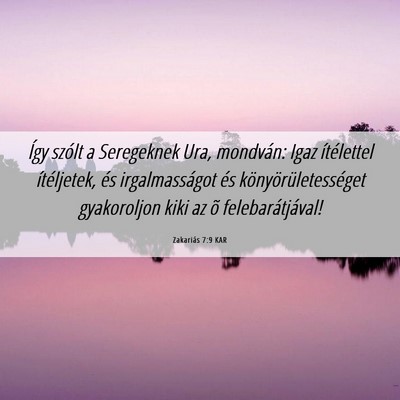 Picture 06 - Zakariás 7:9 KAR - Így szólt a Seregeknek Ura, mondván: Igaz - Bible Verse Picture