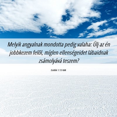 Picture 06 - Zsidók 1:13 KAR - Melyik angyalnak mondotta pedig valaha: Ülj az - Bible Verse Picture