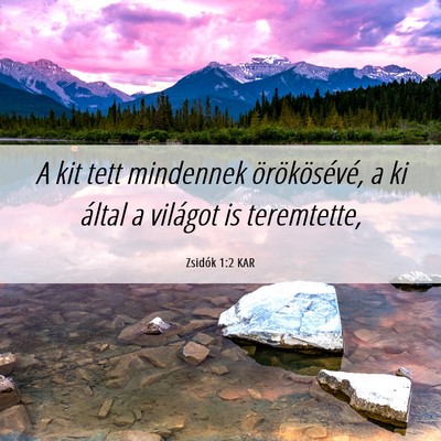 Picture 06 - Zsidók 1:2 KAR - A kit tett mindennek örökösévé, a ki által - Bible Verse Picture