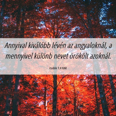 Picture 06 - Zsidók 1:4 KAR - Annyival kiválóbb lévén az angyaloknál, a - Bible Verse Picture