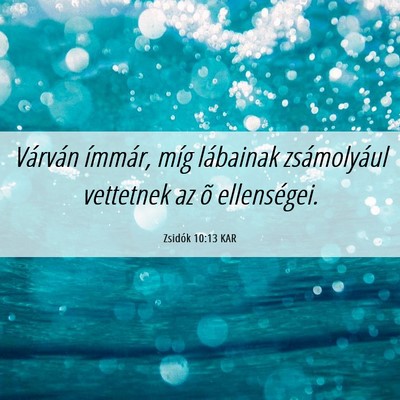 Picture 06 - Zsidók 10:13 KAR - Várván ímmár, míg lábainak zsámolyául - Bible Verse Picture