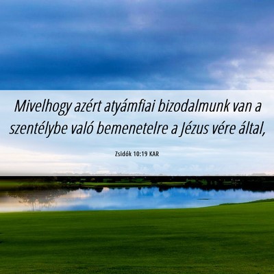 Picture 06 - Zsidók 10:19 KAR - Mivelhogy azért atyámfiai bizodalmunk van a - Bible Verse Picture