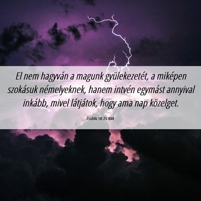 Picture 06 - Zsidók 10:25 KAR - El nem hagyván a magunk gyülekezetét, a - Bible Verse Picture